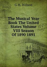 The Musical Year Book The United States Volume VIII Season Of 1890 1891