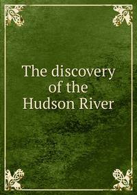 The discovery of the Hudson River