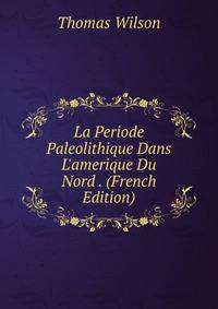 La Periode Paleolithique Dans L'amerique Du Nord . (French Edition)