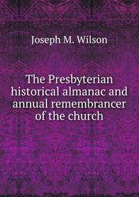 The Presbyterian historical almanac and annual remembrancer of the church