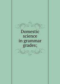 Domestic science in grammar grades;