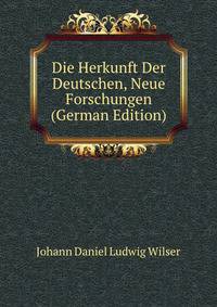Die Herkunft Der Deutschen, Neue Forschungen (German Edition)