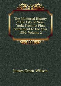 The Memorial History of the City of New-York: From Its First Settlement to the Year 1892, Volume 2