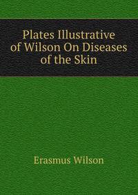 Plates Illustrative of Wilson On Diseases of the Skin
