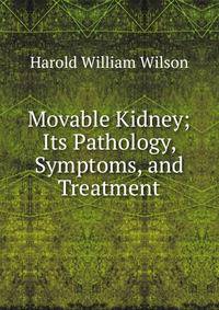 Movable Kidney; Its Pathology, Symptoms, and Treatment