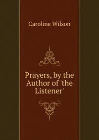 Prayers, by the Author of 'the Listener'.