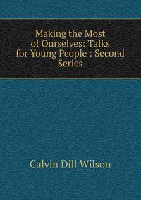 Making the Most of Ourselves: Talks for Young People : Second Series
