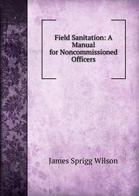 Field Sanitation: A Manual for Noncommissioned Officers
