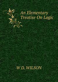 An Elementary Treatise On Logic