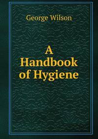 A Handbook of Hygiene