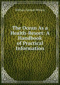 The Ocean As a Health-Resort: A Handbook of Practical Information