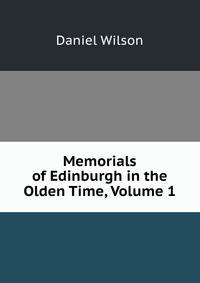 Memorials of Edinburgh in the Olden Time, Volume 1