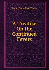 A Treatise On the Continued Fevers