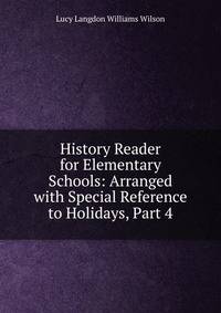 History Reader for Elementary Schools: Arranged with Special Reference to Holidays, Part 4