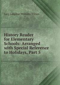 History Reader for Elementary Schools: Arranged with Special Reference to Holidays, Part 5
