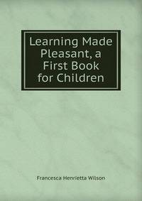 Learning Made Pleasant, a First Book for Children