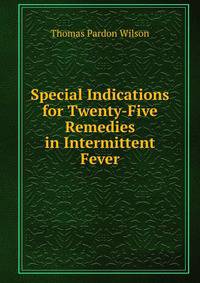 Special Indications for Twenty-Five Remedies in Intermittent Fever