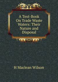 A Text-Book On Trade Waste Waters: Their Nature and Disposal