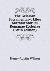 The Gelasian Sacramentary: Liber Sacramentorum Romanae Ecclesiae (Latin Edition)