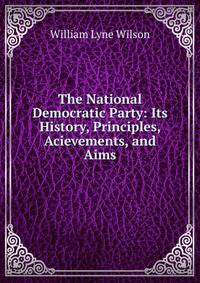 The National Democratic Party: Its History, Principles, Acievements, and Aims