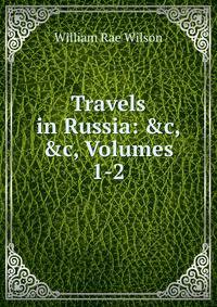 Travels in Russia: &amp;c, &amp;c, Volumes 1-2