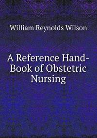A Reference Hand-Book of Obstetric Nursing