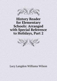 History Reader for Elementary Schools: Arranged with Special Reference to Holidays, Part 2
