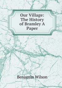Our Village: The History of Bramley A Paper.