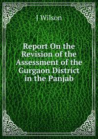 Report On the Revision of the Assessment of the Gurgaon District in the Panjab