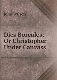 Dies Boreales; Or Christopher Under Canvass