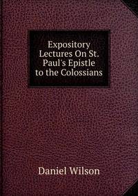 Expository Lectures On St. Paul's Epistle to the Colossians