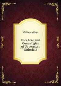 Folk Lore and Genealogies of Uppermost Nithsdale