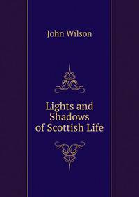 Lights and Shadows of Scottish Life