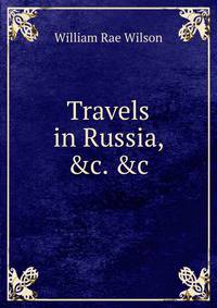 Travels in Russia, &amp;c. &amp;c