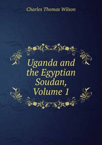 Uganda and the Egyptian Soudan, Volume 1