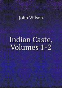 Indian Caste, Volumes 1-2