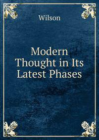 Modern Thought in Its Latest Phases