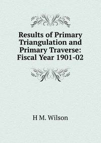 Results of Primary Triangulation and Primary Traverse: Fiscal Year 1901-02