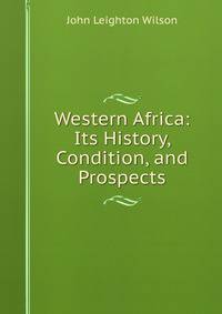 Western Africa: Its History, Condition, and Prospects