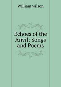 Echoes of the Anvil: Songs and Poems