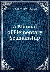 A Manual of Elementary Seamanship