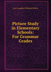 Picture Study in Elementary Schools: For Grammar Grades