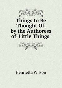 Things to Be Thought Of, by the Authoress of 'Little Things'.
