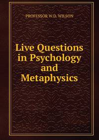 Live Questions in Psychology and Metaphysics.