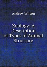 Zoology: A Description of Types of Animal Structure