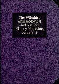 The Wiltshire Archaeological and Natural History Magazine, Volume 16