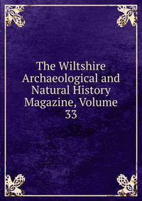 The Wiltshire Archaeological and Natural History Magazine, Volume 33