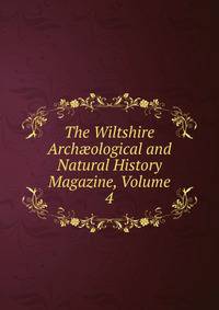 The Wiltshire Arch?ological and Natural History Magazine, Volume 4