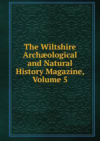 The Wiltshire Arch?ological and Natural History Magazine, Volume 5