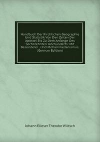Handbuch Der Kirchlichen Geographie Und Statistik Von Den Zeiten Der Apostel Bis Zu Dem Anfange Des Sechszehnten Jahrhunderts: Mit Besonderer . Und Mohammedanismus. (German Edition)